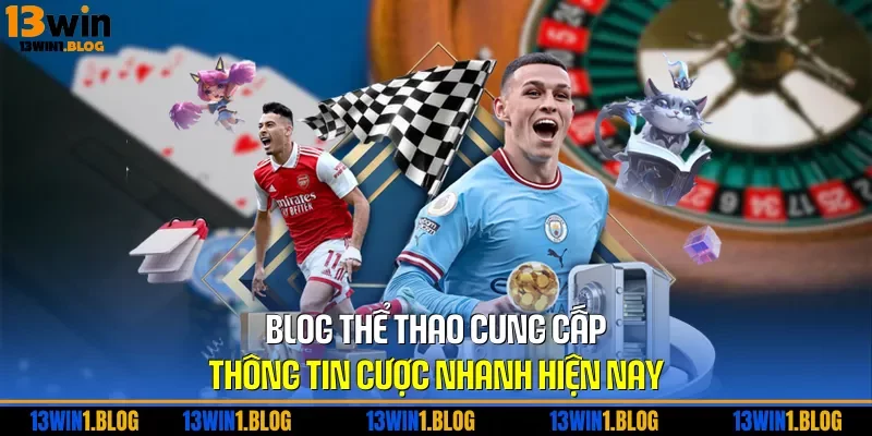 Blog thể thao cung cấp thông tin cược nhanh hiện nay