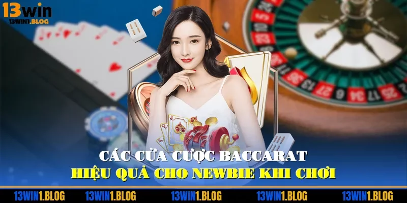 Các cửa cược baccarat hiệu quả cho newbie khi chơi