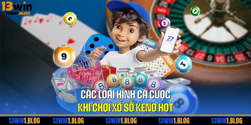 Các loại hình cá cược khi chơi xổ số Keno HOT