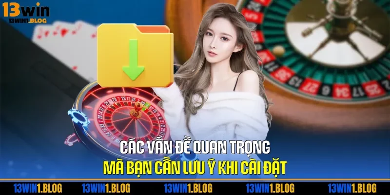 Các vấn đề quan trọng mà bạn cần lưu ý khi cài đặt