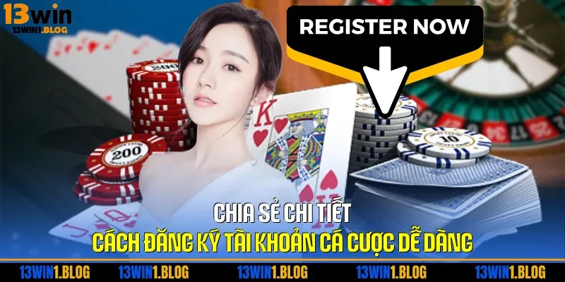 Chia sẻ chi tiết cách đăng ký tài khoản cá cược dễ dàng