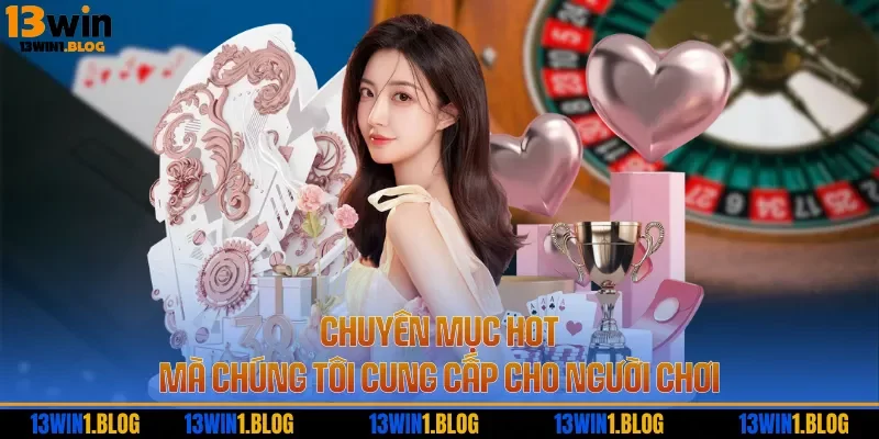 Chuyên mục HOT mà chúng tôi cung cấp cho người chơi