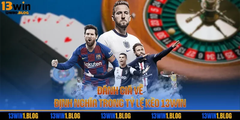 Đánh giá về định nghĩa trong tỷ lệ kèo 13WIN