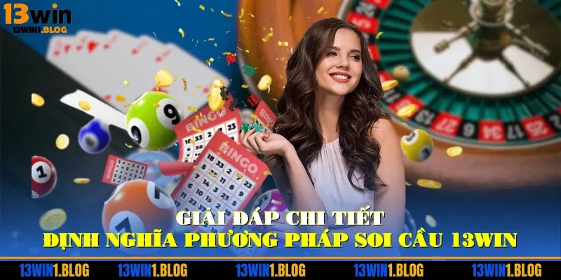 Giải đáp chi tiết định nghĩa phương pháp soi cầu 13WIN