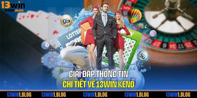 Giải đáp thông tin chi tiết về 13WIN keno