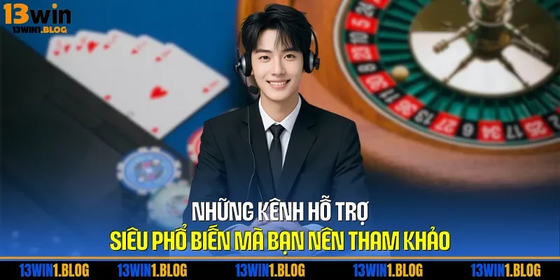 Những kênh hỗ trợ siêu phổ biến mà bạn nên tham khảo