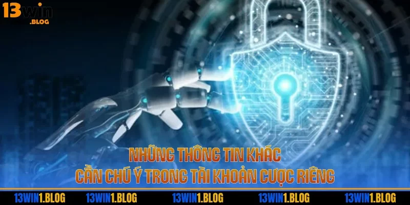 Những thông tin khác cần chú ý trong tài khoản cược riêng