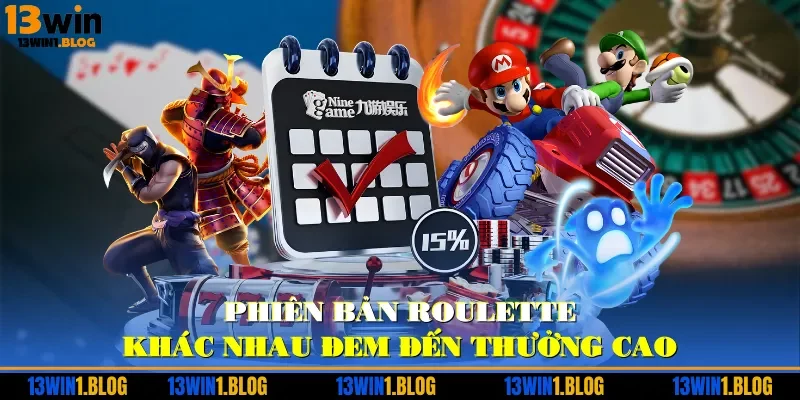 Phiên bản roulette khác nhau đem đến thưởng cao
