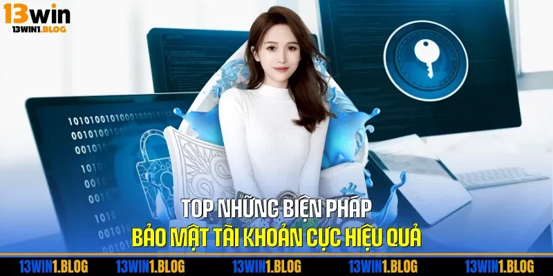 TOP những biện pháp bảo mật tài khoản cực hiệu quả